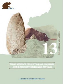 Stone Artefact Production and Exchange among the Lesser Antilles - Sebastiaan Knippenberg