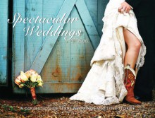 Spectacular Weddings of Texas: A Collection of Texas Weddings and Love Stories - Signature Publishing Group, Jolie Carpenter