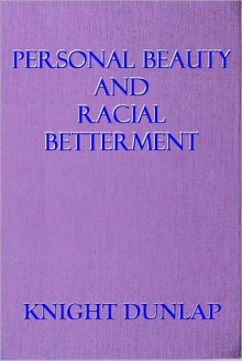 PERSONAL BEAUTY AND RACIAL BETTERMENT - Knight Dunlap