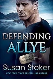 Defending Allye (Mountain Mercenaries) - Susan Stoker