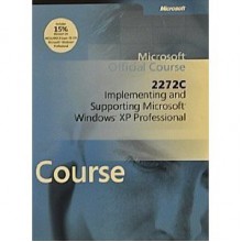 Microsoft Official Course 2272C: Implementing and Supporting Microsoft Windows XP Professional - Microsoft