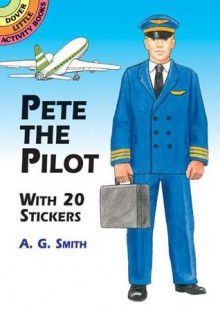 Pete the Pilot: With 20 Stickers - A.G. Smith