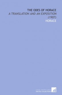 The Odes of Horace: A Translation and an Exposition (1907) - Horace