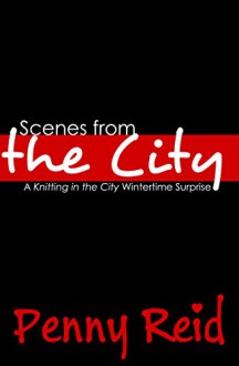 Scenes from the City: A Knitting in the City Wintertime Surprise - Penny Reid