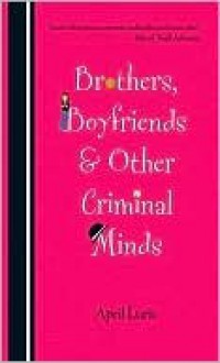 Brothers, Boyfriends & Other Criminal Minds - April Lurie