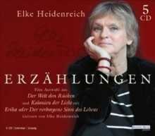 Erzählungen: Eine Auswahl aus "Der Welt den Rücken" und "Kolonien der Liebe" mit "Erika oder verborgene Sinn des Lebens" - Elke Heidenreich, Elke Heidenreich