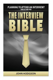 The Interview Bible: Everything You Need to Know to Succeed at Interviews - John Hodgson, Charlotte Choules