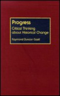 Progress: Critical Thinking about Historical Change - Raymond D. Gastil