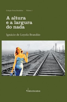 A Altura e a Largura do Nada - Ignácio de Loyola Brandão