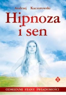 Hipnoza i sen - Andrzej Kaczorowski