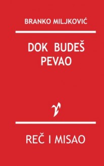 Dok budes pevao (Serbian Edition) - Branko Miljkovic, Rad