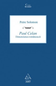 Paul Celan - Dimensiunea românească - Petre Solomon