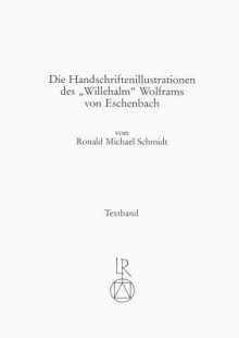 Die Handschriftenillustrationen Des O Willehalmo Wolfram Von Eschenbach (German Edition) - Martin H. Schmidt