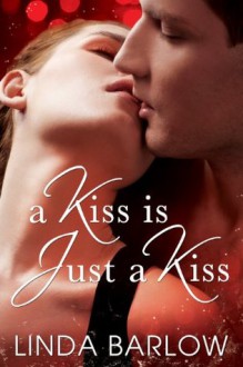 A Kiss Is Just A Kiss - Linda Barlow