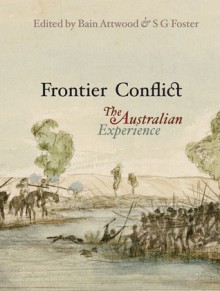 Frontier Conflict: The Australian Experience - Bain Attwood, Bain Attwood, Dawn Casey