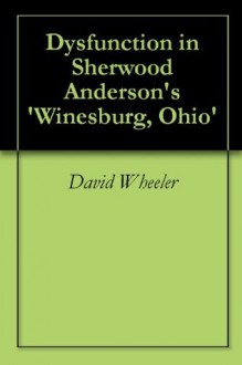 Dysfunction in Sherwood Anderson's 'Winesburg, Ohio' - David Wheeler