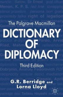 The Palgrave Macmillan Dictionary of Diplomacy - G.R. R. Berridge, Lorna Lloyd