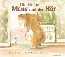 Die kleine Maus und der Bär - Bonny Becker, Kady MacDonald Denton