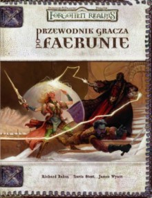 Przewodnik gracza po Faerunie - Richard Baker, James Wyatt, Travis Stout