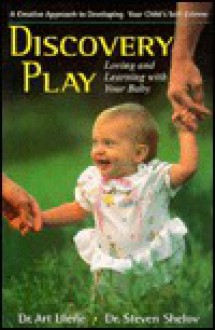 Discovery Play: Loving and Learning with Your Baby - Art Ulene