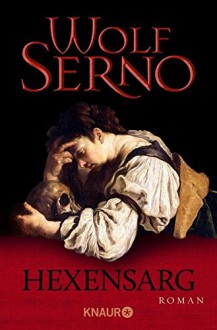 Hexensarg: Roman - Wolf Serno