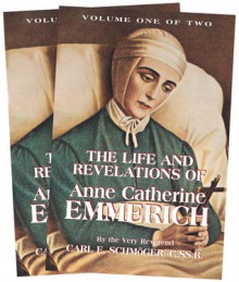 The Life and Revelations of Anne Catherine Emmerich - Carl E. Schmoger