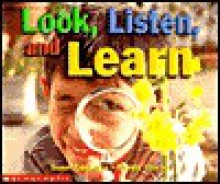 Look, Listen, and Learn (Learning Center Emergent Readers) - Susan Canizares, Pamela Chanko