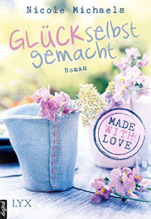 Made with Love - Glück selbst gemacht (Heart and Crafts 1) - Nicole Michaels, Stephanie Pannen