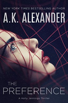 The Preference: A Holly Jennings Thriller - A.K. Alexander