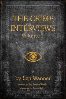 The Crime Interviews Volume One: Best-selling Authors Talk About Writing Crime Fiction - Len Wanner, Louise Welsh