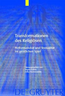 Transformationen Des Religiosen: Performativitat Und Textualitat Im Geistlichen Spiel - Ingrid Kasten, Germany