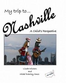 My Trip to Nashville: A Child's Perspective - Linda Winters, Micki Brawley Amos