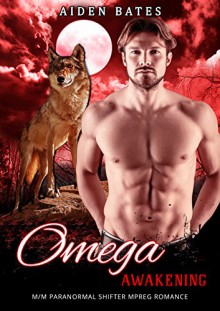 Omega Awakening: M/M Shifter Mpreg Steamy Short Story Romance - Aiden Bates