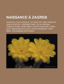 Naissance a Zagreb: Iva Majoli, Ivica Kosteli, Ivo Karlovi, Nika Turkovi, Janica Kosteli, Kre Imir OSI, Sylva Koscina, Tomislav Suni, Dario IMI, Zlatko Ajkovski, Jerko Leko, Sanja Milkovic Hays, Zlatko Kranj AR - Livres Groupe