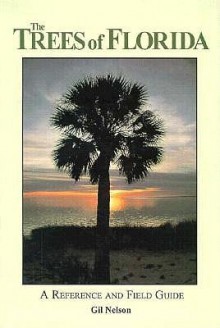 The Trees of Florida: A Reference and Field Guide - Gil Nelson, Marvin Cook