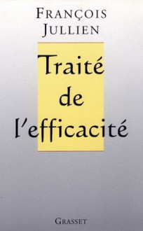 Traité de l'efficacité (Essais Français) (French Edition) - François Jullien