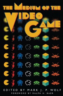 The Medium of the Video Game - Mark J.P. Wolf, Ralph H. Baer