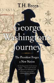 George Washington's Journey: The President Forges a New Nation - T.H. Breen