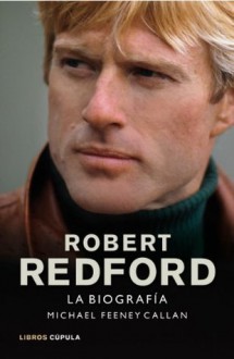 Robert Redford. La biografía (Spanish Edition) - Michael Feeney Callan, S. L. Traducciones Imposibles