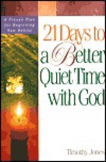 21 Days to a Better Quiet Time with God - Timothy Jones, Dan Benson