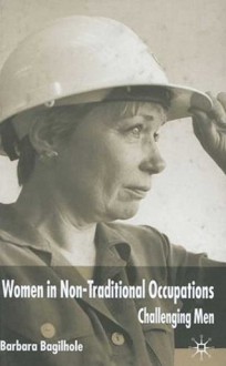 Women in Non-Traditional Occupations: Challenging Men - Barbara Bagilhole