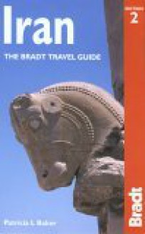 Iran, 2nd: The Bradt Travel Guide - Patricia L. Baker