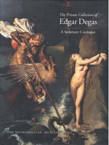 The Private Collection of Edgar Degas: A Summary Catalogue - Colta Ives