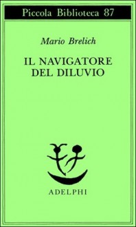 Il navigatore del diluvio - Mario Brelich