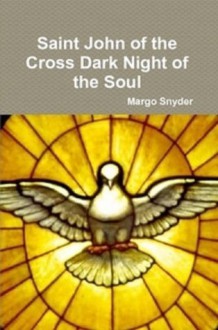 SAINT JOHN OF THE CROSS The Dark Night of the Soul Book One - Margo Snyder, E.Allison Peers