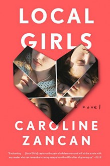 Local Girls: A Novel - Caroline Zancan