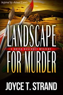 Landscape for Murder: A Brynn Bancroft Mystery - Joyce T Strand