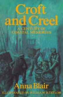 Croft and Creel: A Century of Coastal Memories - Anna Blair, William B. Taylor