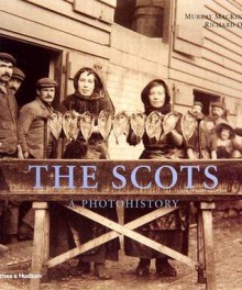 The Scots: A Photohistory - Murray Mackinnon, Richard Oram