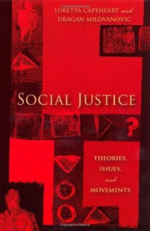 Social Justice: Theories, Issues, and Movements (Critical Issues in Crime and Society) - Professor Loretta Capeheart, Professor Dragan Milovanovic